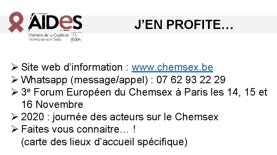 J’EN PROFITE… Ø Site web d’information : www. chemsex. be Ø Whatsapp (message/appel) :
