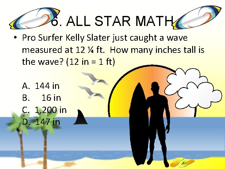 6. ALL STAR MATH • Pro Surfer Kelly Slater just caught a wave measured