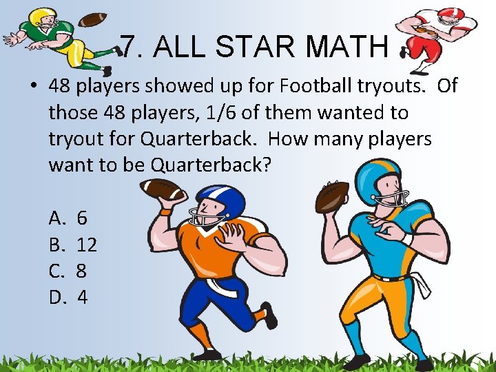 7. ALL STAR MATH • 48 players showed up for Football tryouts. Of those