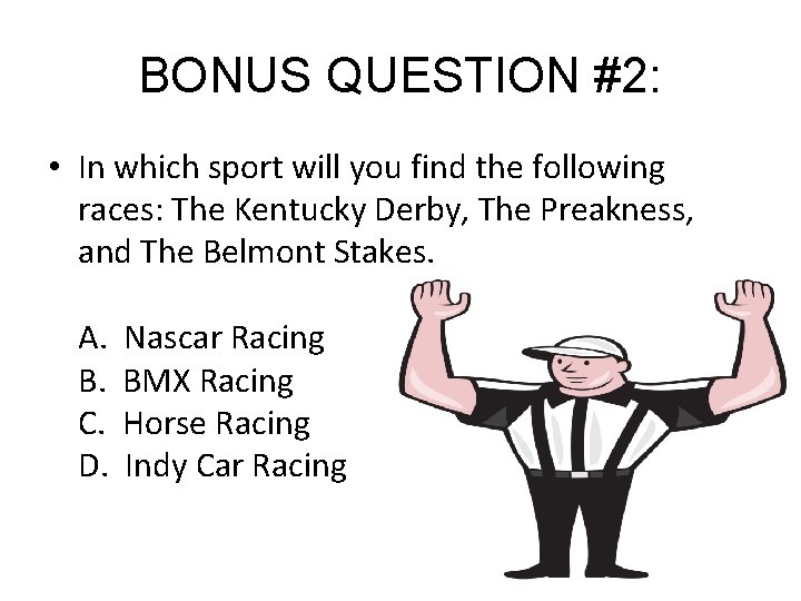 BONUS QUESTION #2: • In which sport will you find the following races: The