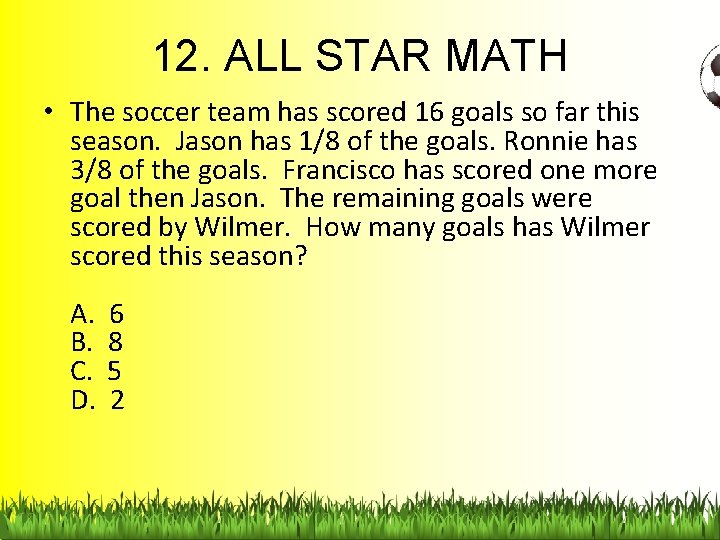 12. ALL STAR MATH • The soccer team has scored 16 goals so far