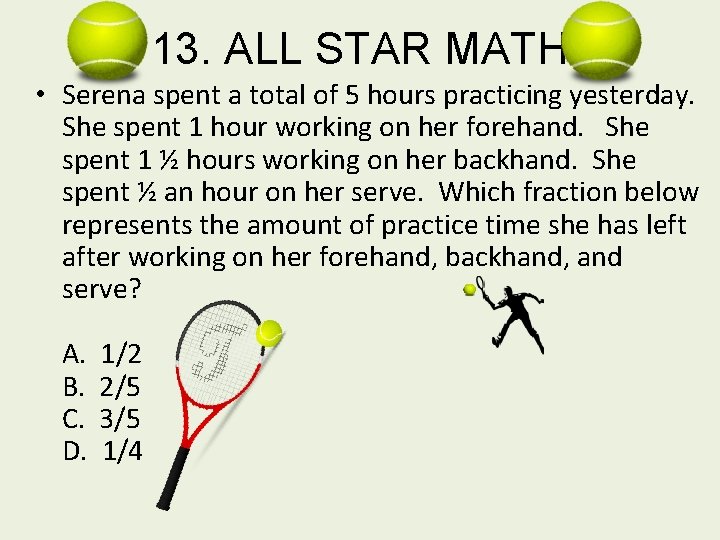 13. ALL STAR MATH • Serena spent a total of 5 hours practicing yesterday.