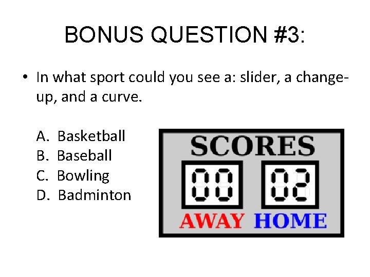 BONUS QUESTION #3: • In what sport could you see a: slider, a changeup,