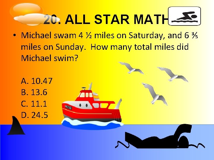 20. ALL STAR MATH • Michael swam 4 ½ miles on Saturday, and 6
