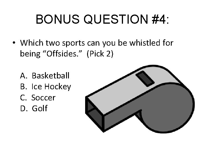 BONUS QUESTION #4: • Which two sports can you be whistled for being “Offsides.