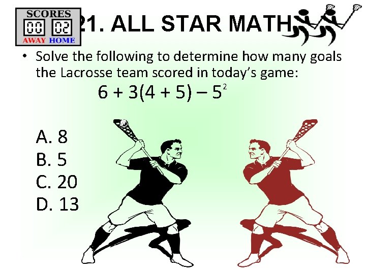 21. ALL STAR MATH • Solve the following to determine how many goals the
