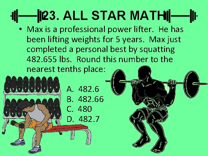 23. ALL STAR MATH • Max is a professional power lifter. He has been