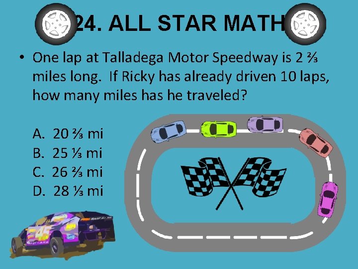 24. ALL STAR MATH • One lap at Talladega Motor Speedway is 2 ⅔