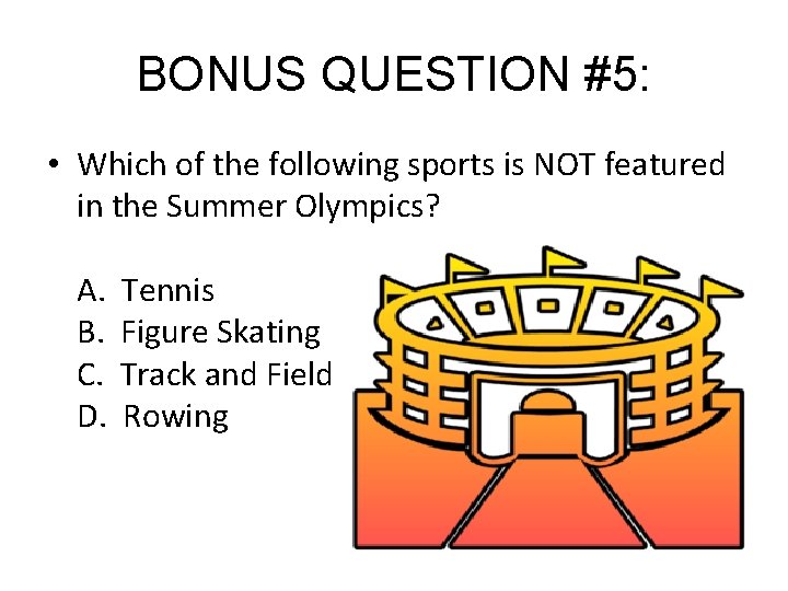 BONUS QUESTION #5: • Which of the following sports is NOT featured in the