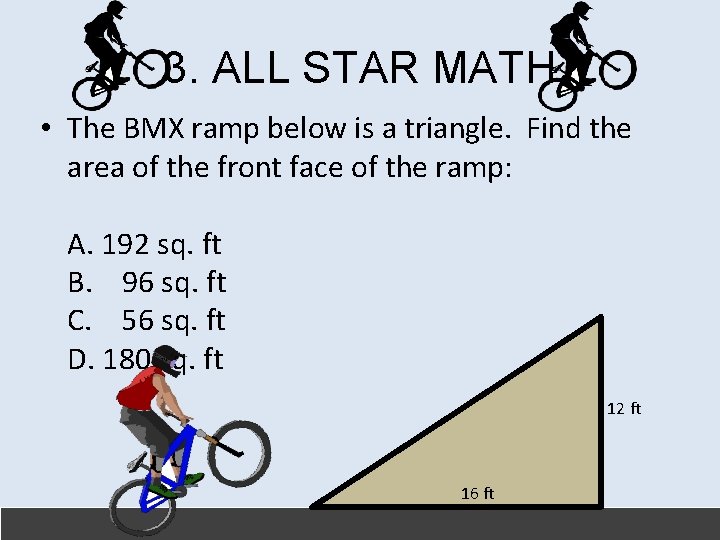 3. ALL STAR MATH • The BMX ramp below is a triangle. Find the