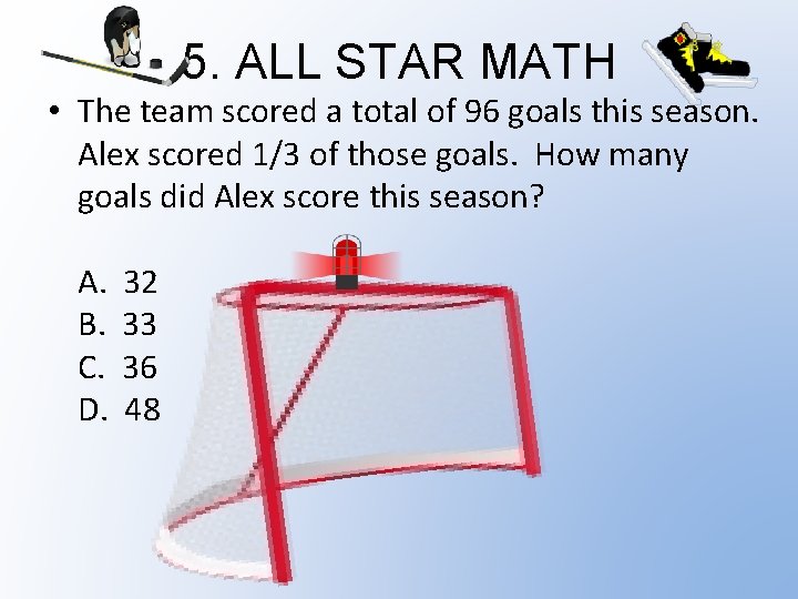 5. ALL STAR MATH • The team scored a total of 96 goals this