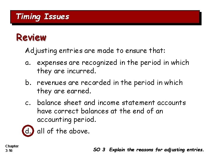 Timing Issues Review Adjusting entries are made to ensure that: a. expenses are recognized Timing Issues Review Adjusting entries are made to ensure that: a. expenses are recognized