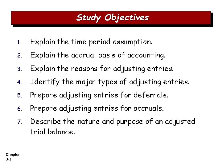 Study Objectives 1. Explain the time period assumption. 2. Explain the accrual basis of Study Objectives 1. Explain the time period assumption. 2. Explain the accrual basis of