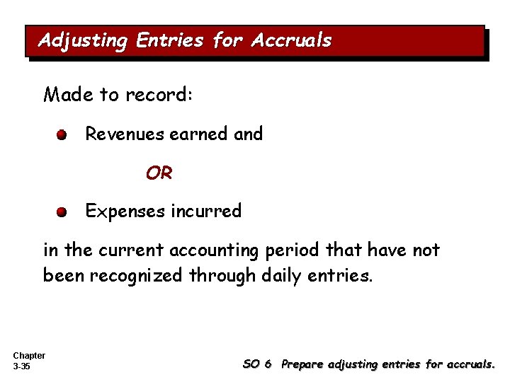 Adjusting Entries for Accruals Made to record: Revenues earned and OR Expenses incurred in Adjusting Entries for Accruals Made to record: Revenues earned and OR Expenses incurred in