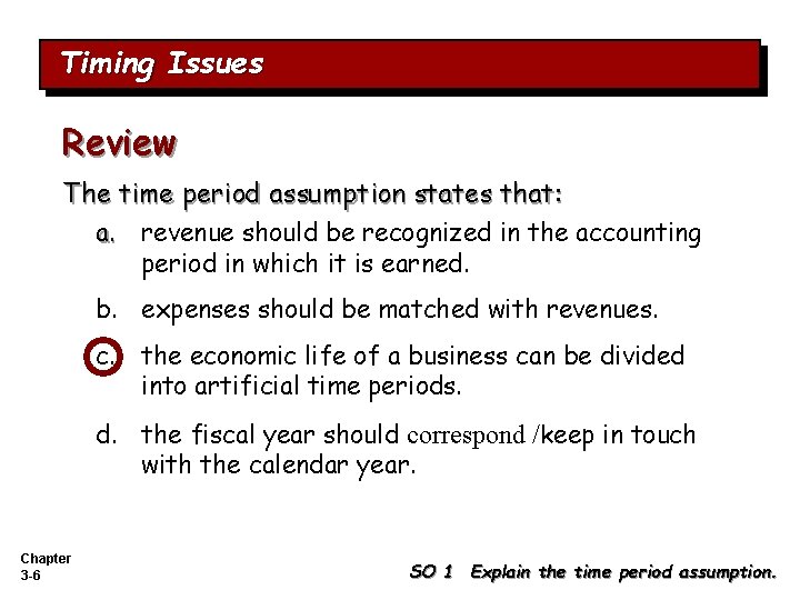 Timing Issues Review The time period assumption states that: a. revenue should be recognized Timing Issues Review The time period assumption states that: a. revenue should be recognized