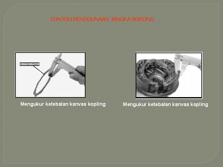 CONTOH PENGGUNAAN JANGKA SORONG Mengukur ketebalan kanvas kopling 