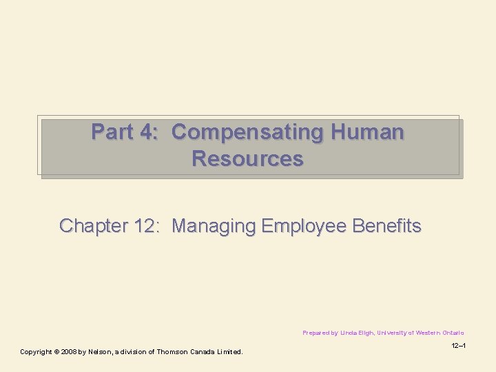 Part 4: Compensating Human Resources Chapter 12: Managing Employee Benefits Prepared by Linda Eligh,