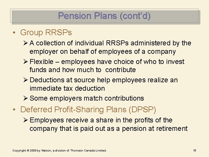 Pension Plans (cont’d) • Group RRSPs Ø A collection of individual RRSPs administered by