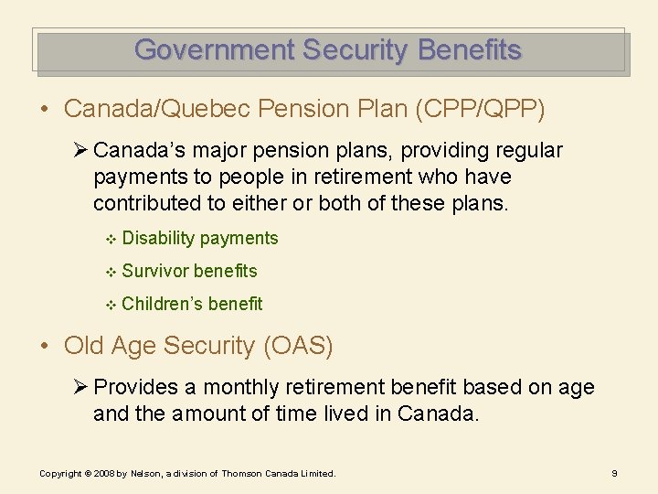 Government Security Benefits • Canada/Quebec Pension Plan (CPP/QPP) Ø Canada’s major pension plans, providing