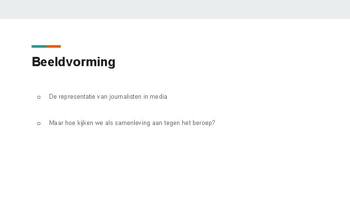 Beeldvorming o De representatie van journalisten in media o Maar hoe kijken we als