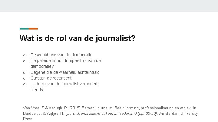 Wat is de rol van de journalist? o o o De waakhond van de