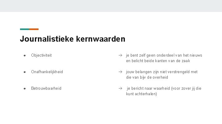 Journalistieke kernwaarden ● Objectiviteit à je bent zelf geen onderdeel van het nieuws en