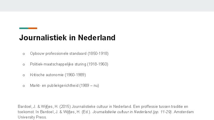 Journalistiek in Nederland o Opbouw professionele standaard (1850 -1918) o Politiek-maatschappelijke sturing (1918 -1960)