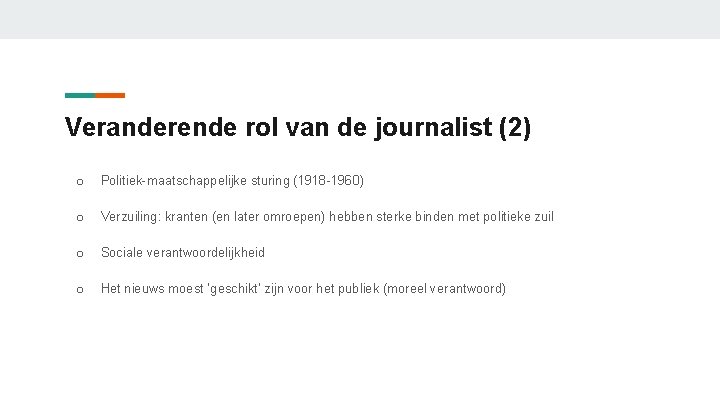 Veranderende rol van de journalist (2) o Politiek-maatschappelijke sturing (1918 -1960) o Verzuiling: kranten