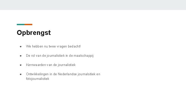 Opbrengst ● We hebben nu twee vragen bedacht! ● De rol van de journalistiek