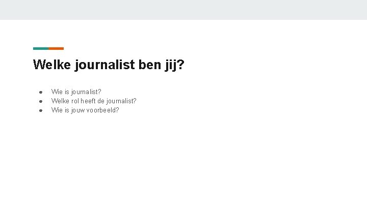 Welke journalist ben jij? ● ● ● Wie is journalist? Welke rol heeft de