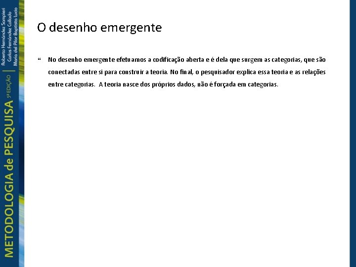 O desenho emergente No desenho emergente efetuamos a codificação aberta e é dela que