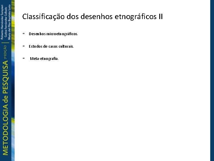 Classificação dos desenhos etnográficos II Desenhos microetnográficos. Estudos de casos culturais. Meta-etnografia. 