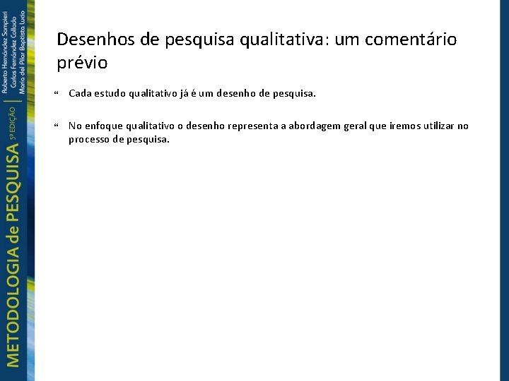 Desenhos de pesquisa qualitativa: um comentário prévio Cada estudo qualitativo já é um desenho