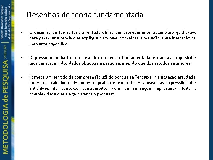 Desenhos de teoria fundamentada • O desenho de teoria fundamentada utiliza um procedimento sistemático