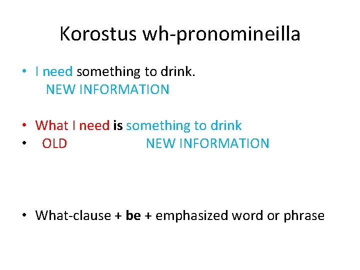 Korostus wh-pronomineilla • I need something to drink. NEW INFORMATION • What I need