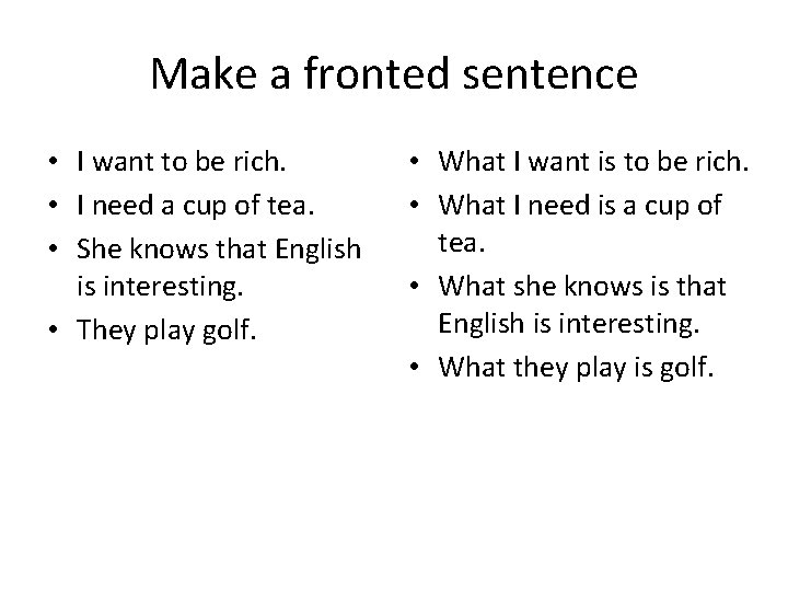 Make a fronted sentence • I want to be rich. • I need a