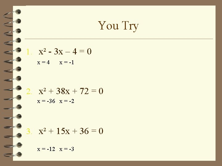 You Try 1. x² - 3 x – 4 = 0 x=4 x =
