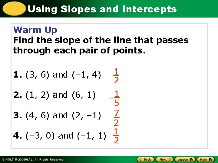 Using Slopes and Intercepts Warm Up Find the slope of the line that passes