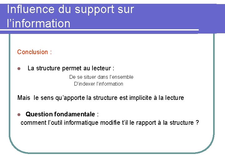 Influence du support sur l’information Conclusion : l La structure permet au lecteur :