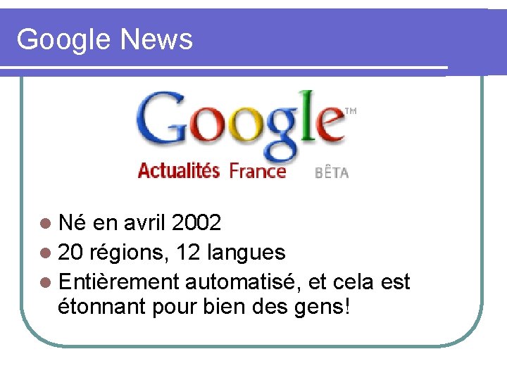 Google News l Né en avril 2002 l 20 régions, 12 langues l Entièrement