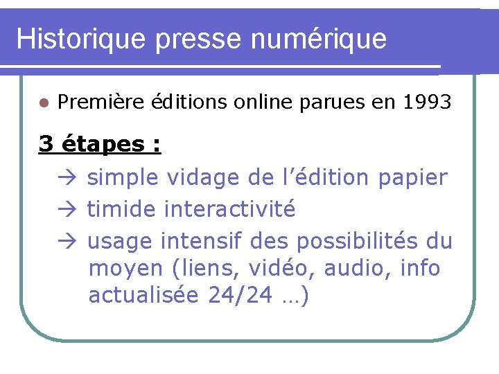 Historique presse numérique l Première éditions online parues en 1993 3 étapes : simple