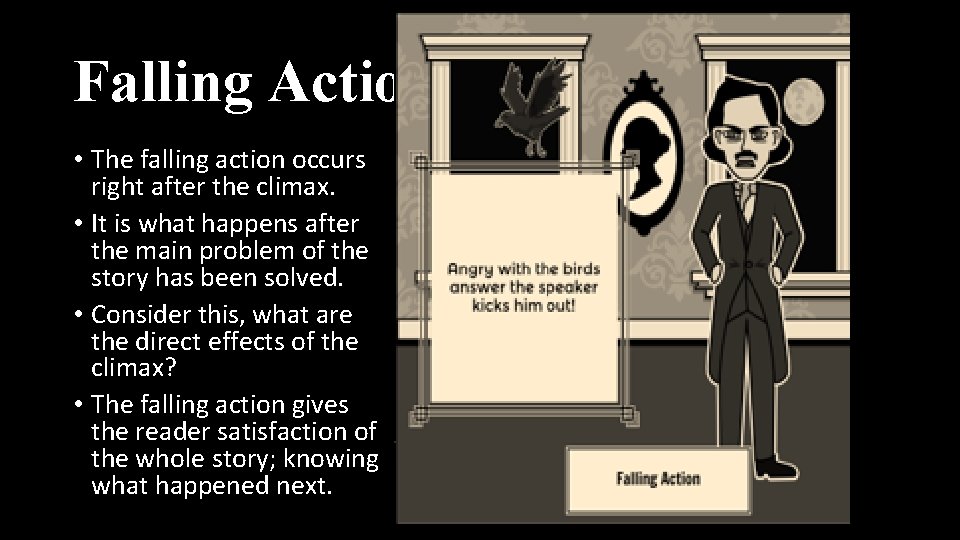 Falling Action • The falling action occurs right after the climax. • It is