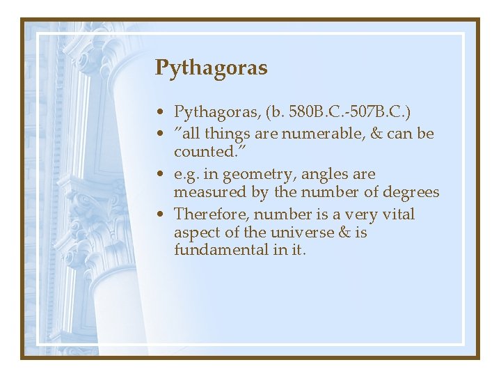 Pythagoras • Pythagoras, (b. 580 B. C. -507 B. C. ) • ”all things