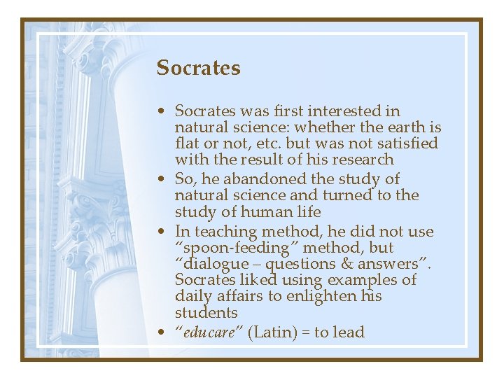 Socrates • Socrates was first interested in natural science: whether the earth is flat