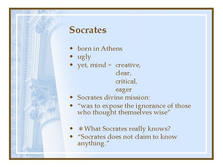 Socrates • born in Athens • ugly • yet, mind = creative, clear, critical,