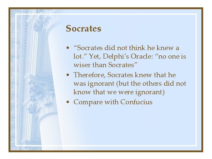 Socrates • “Socrates did not think he knew a lot. ” Yet, Delphi’s Oracle: