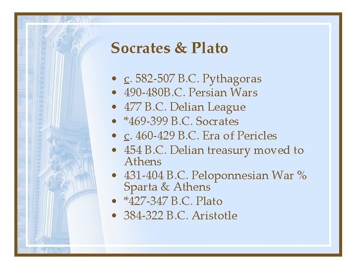 Socrates & Plato • • • c. 582 -507 B. C. Pythagoras 490 -480