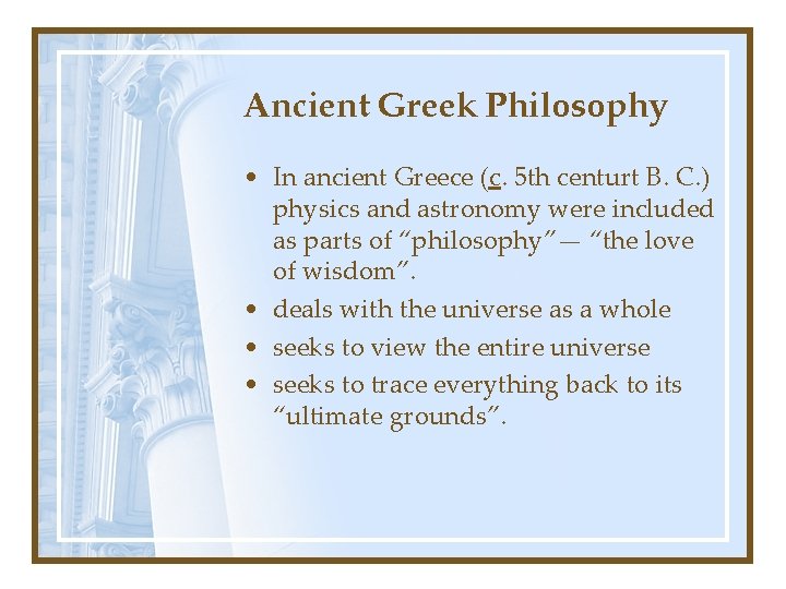 Ancient Greek Philosophy • In ancient Greece (c. 5 th centurt B. C. )