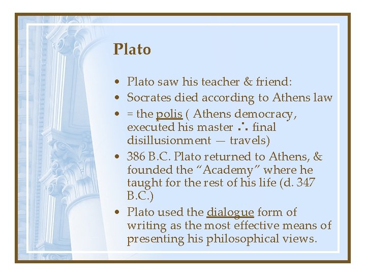 Plato • Plato saw his teacher & friend: • Socrates died according to Athens