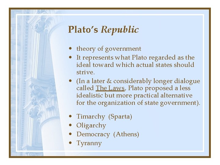 Plato’s Republic • theory of government • It represents what Plato regarded as the
